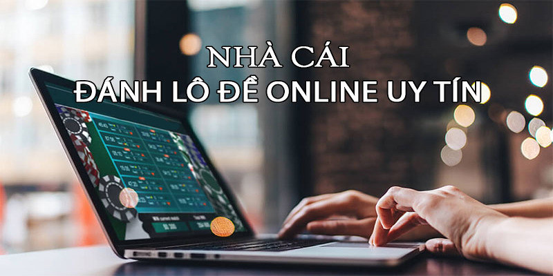 Tiêu chí đánh giá nhà cái lô đề online