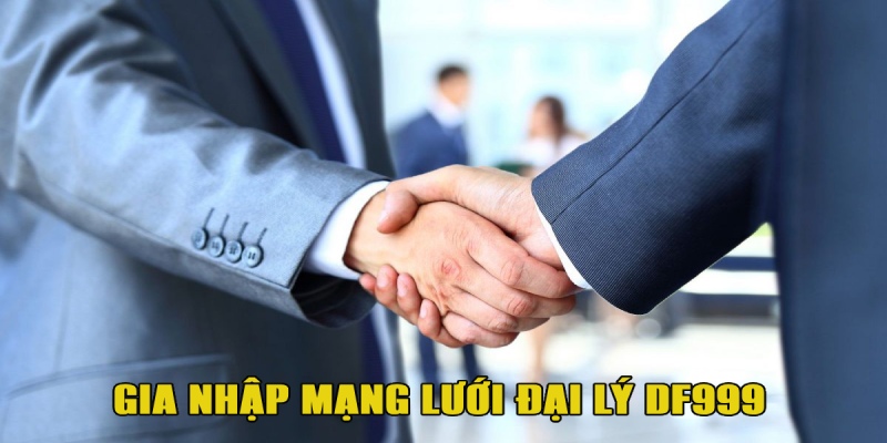 Cách thức gia nhập mạng lưới đại lý hùng hậu của DF999