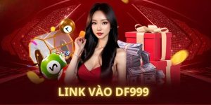 Link Vào DF999 - Truy Cập Nhà Cái An Toàn Không Giới Hạn