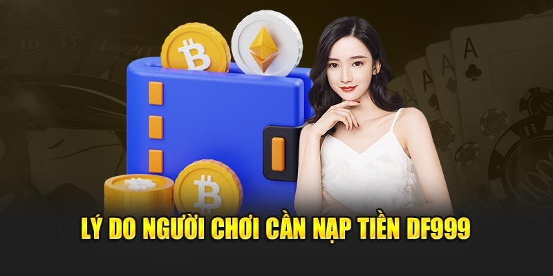 Những lưu ý khi nạp tiền DF999 mà hội viên phải biết 