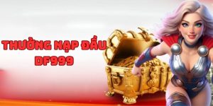 Thưởng Nạp Đầu DF999 - Ưu Đãi Độc Quyền Tại Nhà Cái